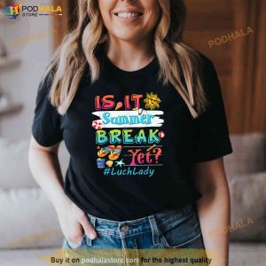 Is It Summer Break Yet Lunch Lady Last Day Of School Shirt