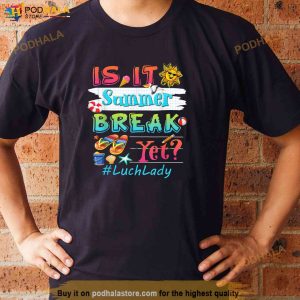 Is It Summer Break Yet Lunch Lady Last Day Of School Shirt 2