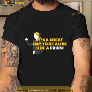 It’s A Great Day To Be Alive And Be A Bruin Shirt