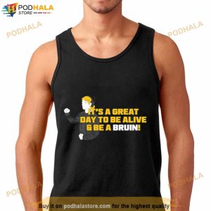 It's A Great Day To Be Alive And Be A Bruin Shirt 3