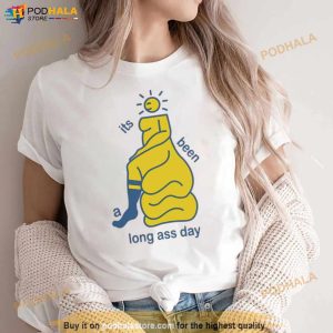 It's Been A Long Ass Day Shirt 2