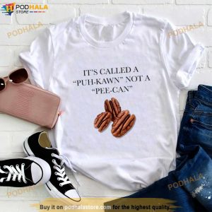 It’s Called A Puh Kawn Not A Pee Can Shirt