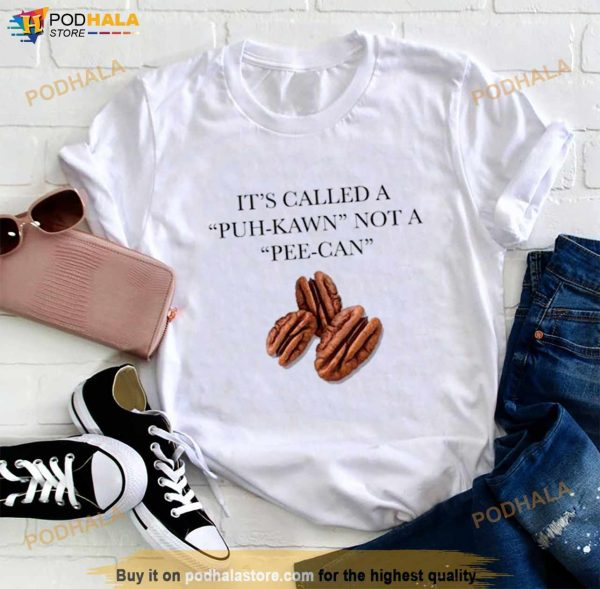 It’s Called A Puh Kawn Not A Pee Can Shirt