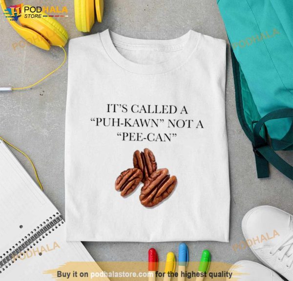 It’s Called A Puh Kawn Not A Pee Can Shirt