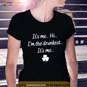 It’s Me Hi I’m The Drunkest St Patrick’s Day Shirt