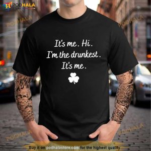 It's Me Hi I'm The Drunkest St Patrick's Day Shirt 2