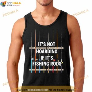 It's Not Hoarding If It's Fishing Rods Shirt 2