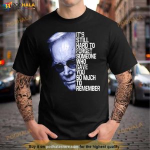 It's Still Hard To Forget Someone Who Gave You So Much To Remember George Jones Shirt 3