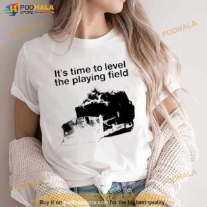 It’s Time To Level The Playing Field Shirt