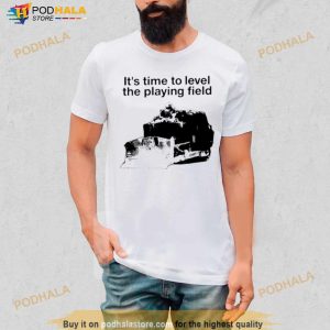 It's Time To Level The Playing Field Shirt 2