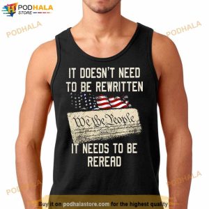 It Doesn't Need To Be Rewritten We The People It Needs To Be Reread T Shirt 3