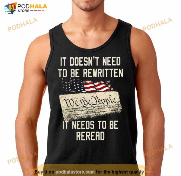 IT DOESN’T NEED TO BE REWRITTEN WE THE PEOPLE IT NEEDS TO BE REREAD T Shirt