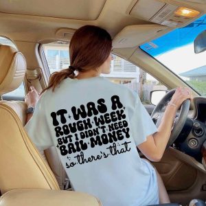 It Was A Rough Week But I Didn't Need Bail Money So There's That Shirt 3