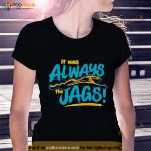 Jacksonville Jaguars It Was Always The Jags Shirt