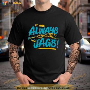 It Was Always The Jags Jacksonville Jaguars Shirt 3