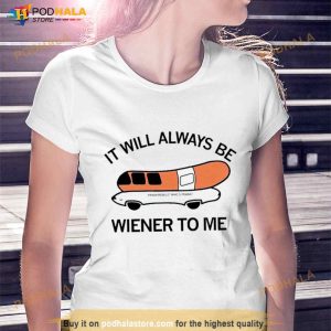 It Will Always Be Wiener To Me Shirt
