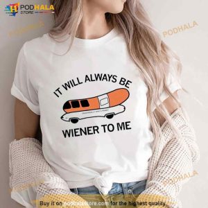 It Will Always Be Wiener To Me Shirt 2