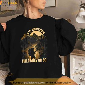 Its Another Half Mile Or So Mountain Hiking Graphic Tees Shirt
