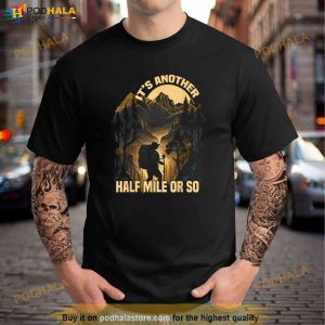 Its Another Half Mile Or So Mountain Hiking Graphic Tees Shirt 2