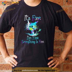 Its Fine Im Fine Everything Is Fine Funny Cat Tie Dye Shirt 3