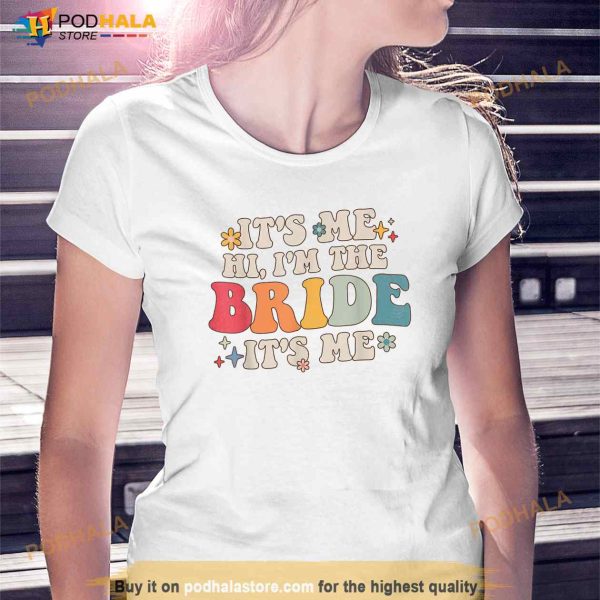 Its Me Hi Im The Bride Its Me Funny Quotes Bride Shirt