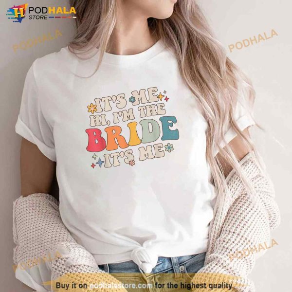 Its Me Hi Im The Bride Its Me Funny Quotes Bride Shirt