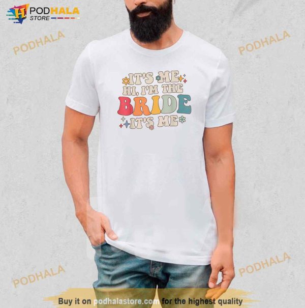 Its Me Hi Im The Bride Its Me Funny Quotes Bride Shirt