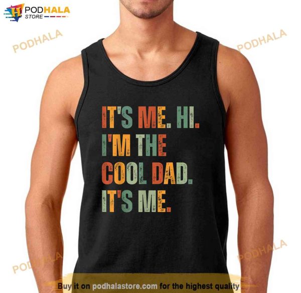 Its Me Hi Im The Cool Dad Its Me Fathers Day Daddy Men Shirt
