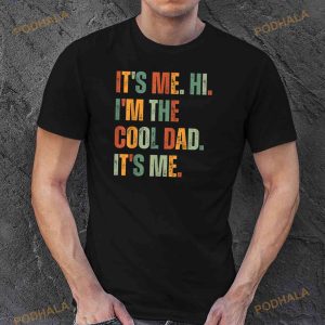 Its Me Hi Im The Cool Dad Its Me Fathers Day Daddy Men Shirt 2