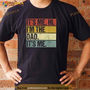 Its Me Hi Im the Dad Its Me Fathers Day Funny for Men Shirt