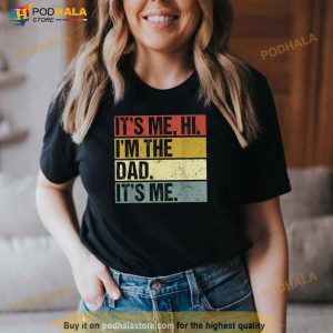 Its Me Hi Im The Dad Its Me Fathers Day Funny For Men Shirt 3