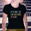 Its Me Hi Im The Dad Its Me Funny Fathers Day Dad Men Shirt