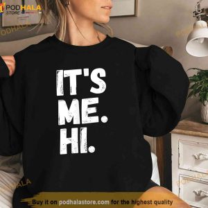 Its Me Hi Im The Problem Shirt