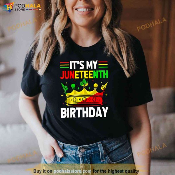 Its My Birthday Juneteenth Melanin African Black History Shirt
