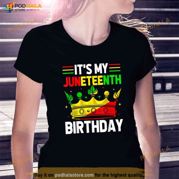 Its My Birthday Juneteenth Melanin African Black History Shirt