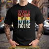 Its Not A Dad Bod Its A Father Figure Funny Retro Vintage Shirt