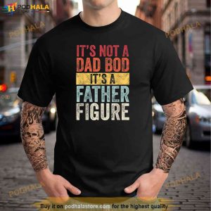 Its Not A Dad Bod Its A Father Figure Funny Retro Vintage Shirt