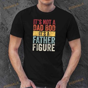 Its Not A Dad Bod Its A Father Figure Funny Retro Vintage Shirt 3