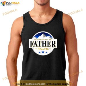 Its Not A Dad Bod Its A Father Figure Vintage Fathers Day Shirt
