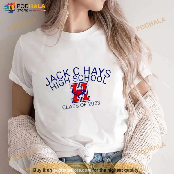 Jack C Hays High School Class Of 2023 Shirt