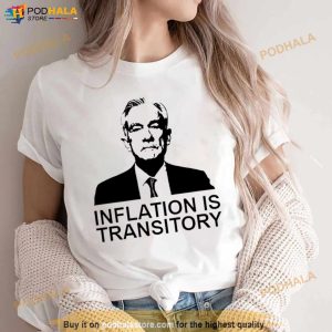 Jerome Powell Inflation Is Transitory Shirt 3