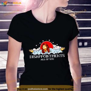 Jesus Disappointments All Of You Shirt