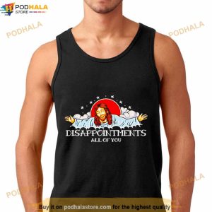 Jesus Disappointments All Of You Shirt 2