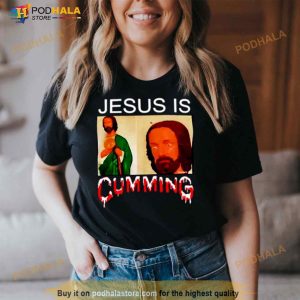 Jesus Is Cumming Shirt