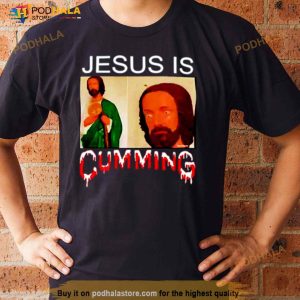 Jesus Is Cumming Shirt 3