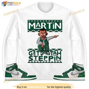 Jordan 1 High Og Gorge Green Shirt Martin Get Tah Steppin Hoodie Sweatshirt 4