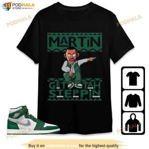 Jordan 1 High Og Gorge Green Unisex Shirt Martin Get Tah Steppin Gift 3