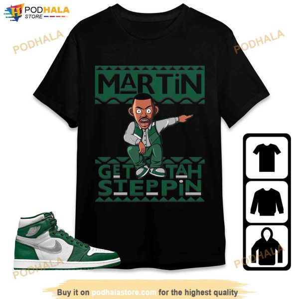Jordan 1 High OG Gorge Green Unisex Shirt, Martin Get Tah Steppin Gift