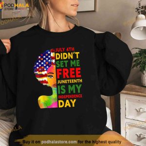 July 4th Didnt Set Me Free Juneteenth Is My Independence Day Trending Shirt 2