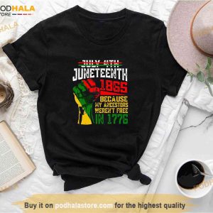 Juneteenth 1865 Shirt, Because My Ancestor Weren't Free In 1776 T-Shirt